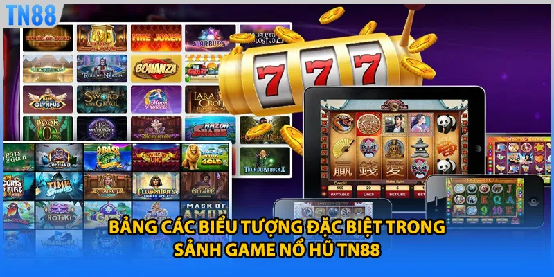 Bảng các biểu tượng đặc biệt trong sảnh game nổ hũ TN88