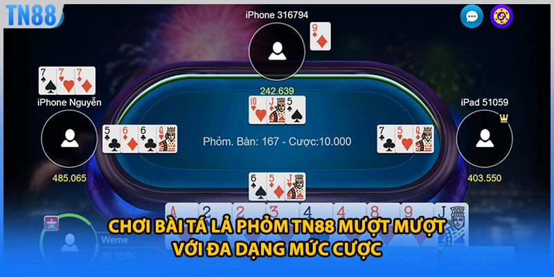 Chơi bài tá lả phỏm TN88 mượt mượt với đa dạng mức cược