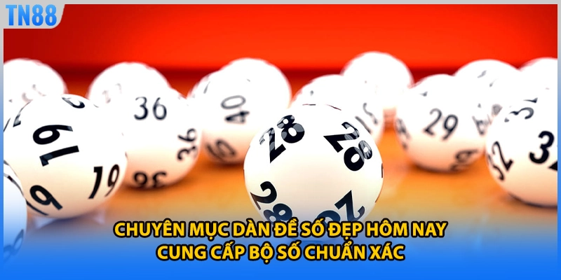 Chuyên mục dàn đề số đẹp hôm nay cung cấp bộ số chuẩn xác