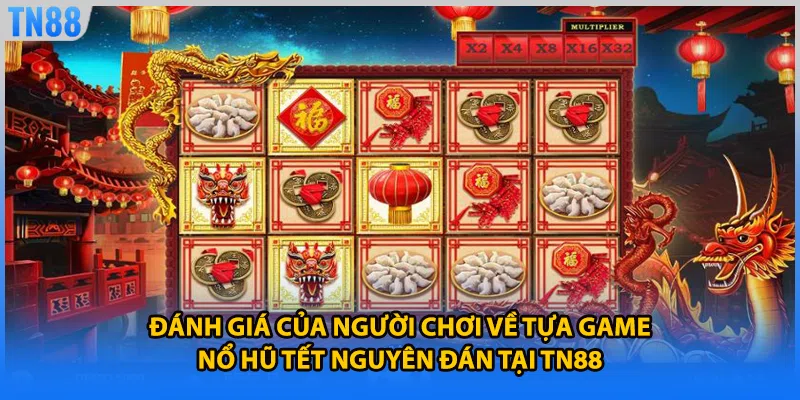 Đánh giá của người chơi về tựa game nổ hũ tết nguyên đán tại TN88