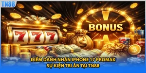 Điểm Danh Nhận IPhone 17 ProMax - Sự Kiện Tri Ân Tại TN88