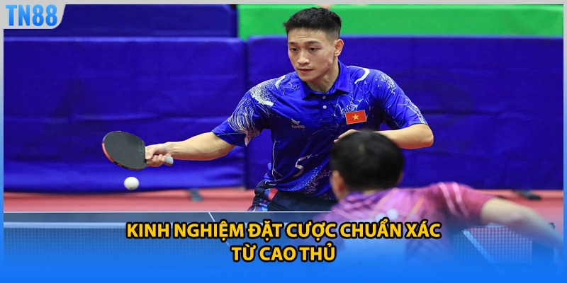 Kinh nghiệm đặt cược chuẩn xác từ cao thủ
