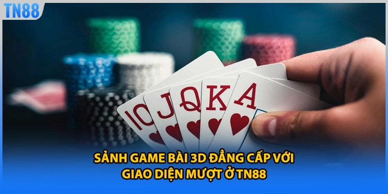 Sảnh game bài 3D đẳng cấp với giao diện mượt ở TN88