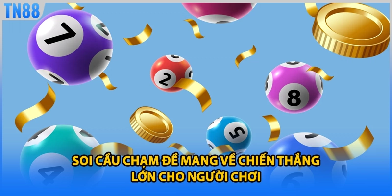 Soi cầu chạm đề mang về chiến thắng lớn cho người chơi