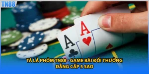 Tá Lả Phỏm TN88 - Game Bài Đổi Thưởng Đẳng Cấp 5 Sao