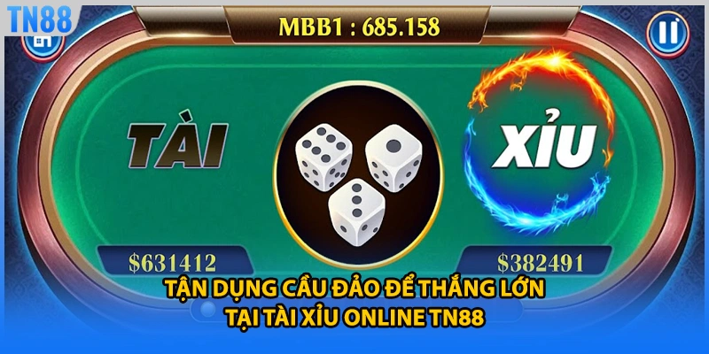 Tận dụng cầu đảo để thắng lớn tại tài xỉu online TN88