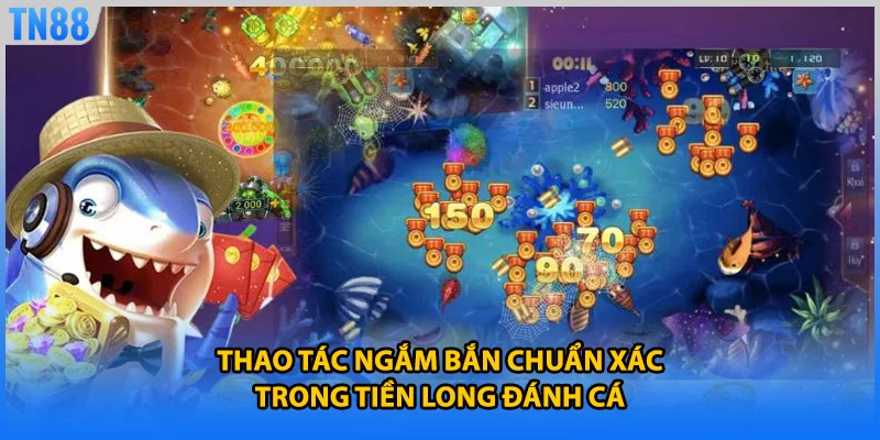 Thao tác ngắm bắn chuẩn xác trong tiền long đánh cá