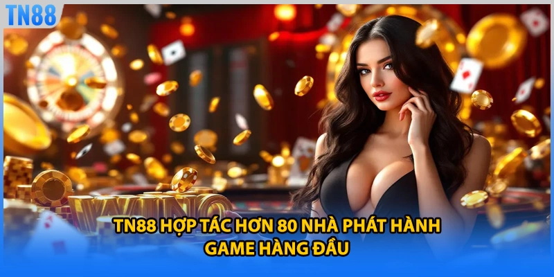 TN88 hợp tác hơn 80 nhà phát hành game hàng đầu