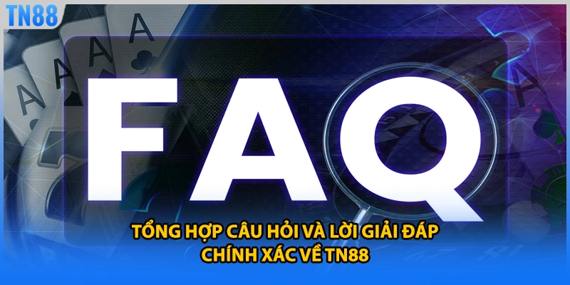 Tổng hợp câu hỏi và lời giải đáp chính xác về TN88
