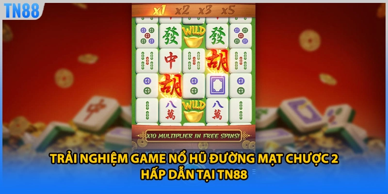 Trải nghiệm game nổ hũ đường mạt chược 2 hấp dẫn tại TN88